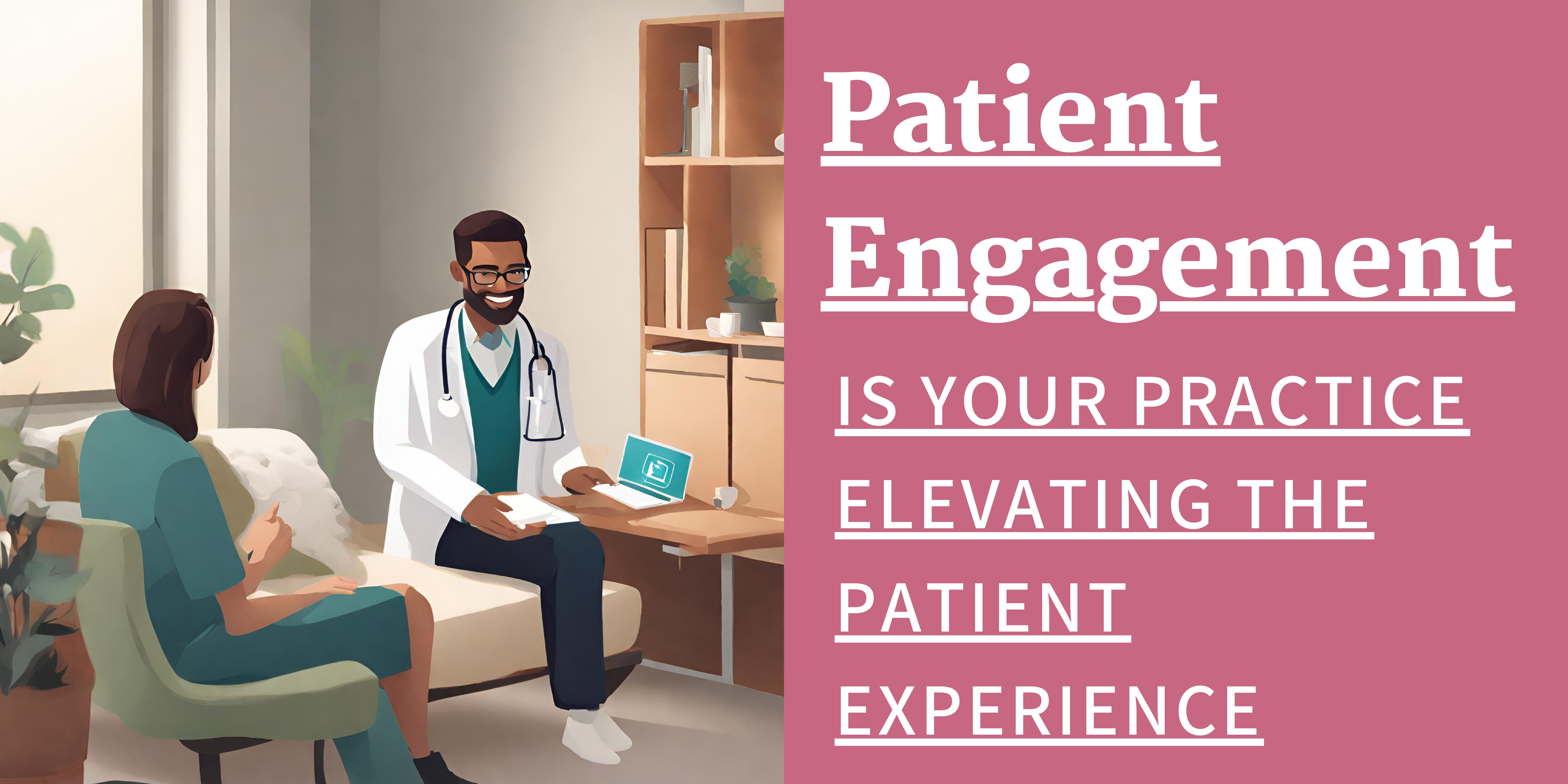 What is patient engagement? Are you engaged with your patients? Take the steps.